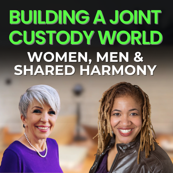 Building a Joint Custody World, Women, Men and the Power of Harmony