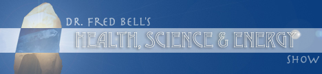 Dr. Fred Bell's Health, Science and Energy Show with Dr. Fred Bell, banner