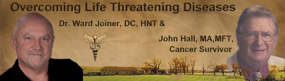 Overcoming Life Threatening Diseases with John W Hall and Dr Ward Joiner, banner