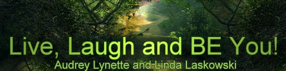 Live, Laugh and BE You with Audrey Lyndette and Linda Laskowski, banner