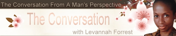 The Conversation From A Man's Perspective with LeVannah Forrest