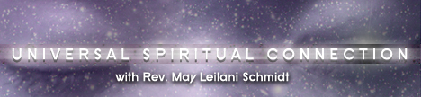 Universal Spiritual Connection with Rev May Leilani Schmidt, banner