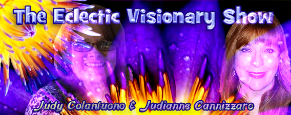 The Eclectic Visionary Show with Judianne Cannizzaro and Judy Colantuono