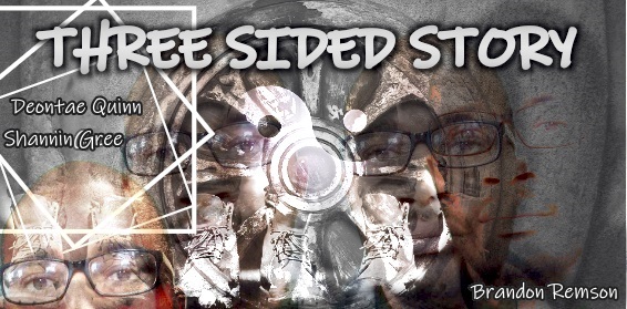 Three Sided Story with Brandon Remson, Deontae Quinn and Shannin Green