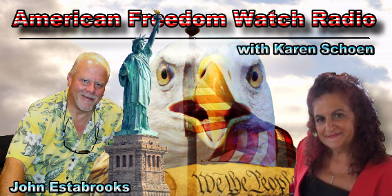 American Freedom Watch Radio with Karen Schoen and John Estabrooks