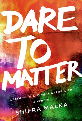 DARE TO MATTER: Lessons in Living a Large Life ( A Memoir/ Self-Leadership)