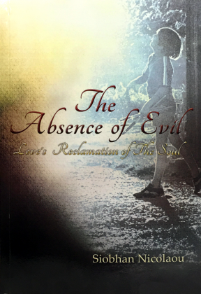 The Absence of Evil, Love's Reclamation of the Soul  By Siobhan  Nicolaou