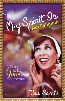 My Spirit Is Not Religious: A Guide to Living YOUR Authentic Life