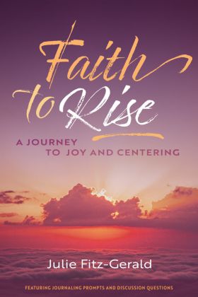 Faith to Rise: A Journey to Joy and Centering