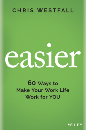 Easier: 60 Ways to Make Your Work Life Work for You 