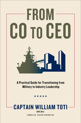 From CO to CEO: A Practical Guide for Transitioning from Military to Industry Leadership