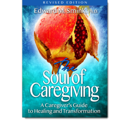 The Soul of Caregiving (Revised edition)