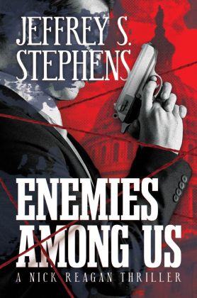 Enemies Among Us, a Nick Reagan Thriller, by Jeffrey S. Stephens