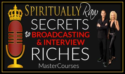 SpirituallyRAW Secrets To Broadacsting and Interview Riches MasterCourse