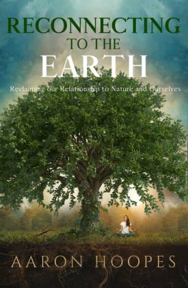 Aaron Hoopes author of Reconnecting to the Earth