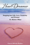 "Heart-Dreamer: Stepping into Life, Love, Creativity and Dreams- No Matter What" by Cheryl Melody Baskin