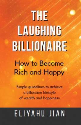 The Laughing Billionaire: How to Become Rich and Happy