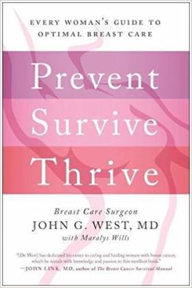 Prevent, Survive, Thrive: Every Woman's Guide to Optimal Breast Care 