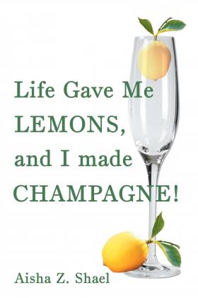 Life Gave Me Lemons, and I Made Champagne