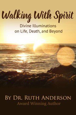 Walking with Spirit: Divine Illuminations on Life, Death and Beyond