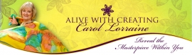 Carol Lorraine, Creative Catalyst, Artist, Joy Coach, Alive with Creating/Carol Lorraine Designs