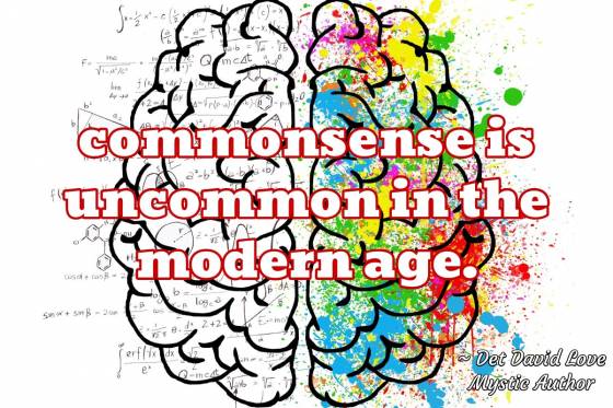 Universal Soul Love Quotes - Commonsense is uncommon in the modern age.